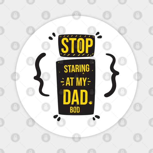 Stop Staring at My Dad Bod Funny Gift Father's Day Magnet by DonVector